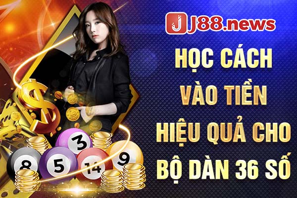 Học cách vào tiền hiệu quả cho bộ dàn 36 số Học cách vào tiền hiệu quả cho bộ dàn 36 số
